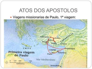 ATOS DOS APOSTOLOS
 Viagens missionarias de Paulo, 1ª viagem:
 