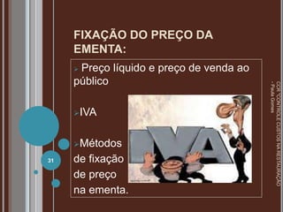 FIXAÇÃO DO PREÇO DA
EMENTA:
 Preço líquido e preço de venda ao
público
IVA
Métodos
de fixação
de preço
na ementa.
31
CCR
"CONTROLE
CUSTOS
NA
RESTAURAÇÃO
-
Paula
Gomes
 