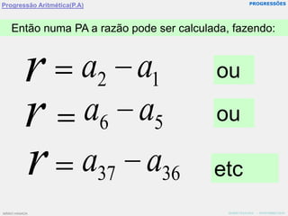 PROGRESSÕESProgressão Aritmética(P.A)Então numa PA a razão pode ser calculada, fazendo:ououetcMÁRIO HANADA   -  NOVEMBRO/2010MÁRIO HANADA