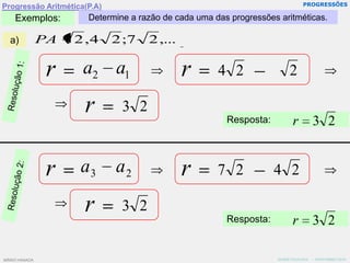 PROGRESSÕESProgressão Aritmética(P.A)Exemplos:Determine a razão de cada uma das progressões aritméticas.a)Resolução 1:Resposta:Resolução 2:Resposta:MÁRIO HANADA   -  NOVEMBRO/2010MÁRIO HANADA