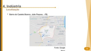 05
4. Indústria
Localização
 Bairro do Castelo Branco, João Pessoa - PB.
Fonte: Google
 