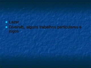 Lazer Diversão, alguns trabalhos particulares e jogos 
