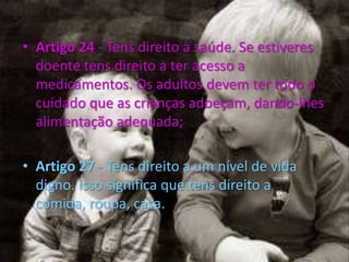 Artigo 28 - Tens direito à educação.Artigo 30 - Se pertenceres a uma minoria, tens o direito de viver de acordo com a tua cultura, praticar a tua religião e falar a tua língua;