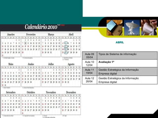 ABRIL Gestão Estratégica da Informação Empresa digital Aula 11 19/04  Gestão Estratégica da Informação Empresa digital Aula 12 26/04  Avaliação 1ª   Aula 10 12/04  Tipos de Sistema de informação  Aula 09 05/04 