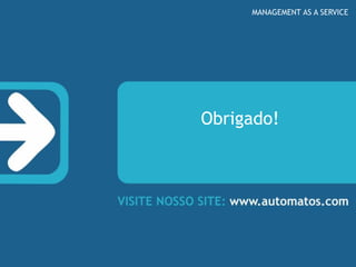 MANAGEMENT AS A SERVICE




Obrigado!
 