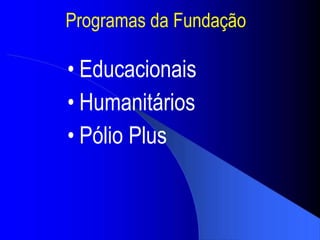 Programas da Funda ção Educacionais Humanit ários P ó lio Plus 
