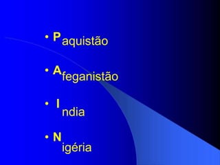 P A I N aquistão feganistão ndia igéria 