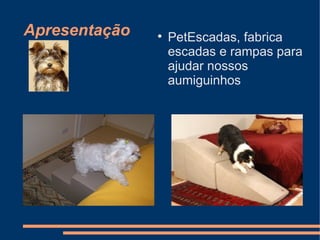 Apresentação



PetEscadas, fabrica
escadas e rampas para
ajudar nossos
aumiguinhos

 