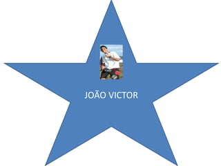 JOÃO VICTOR
 
