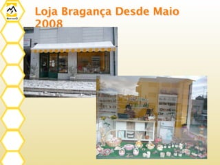 Loja Bragança Desde Maio
2008
 