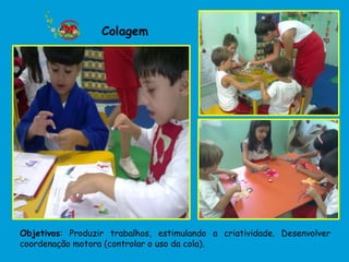 Colagem




Objetivos: Produzir trabalhos, estimulando a criatividade. Desenvolver
coordenação motora (controlar o uso da cola).
 