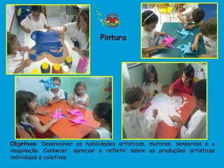 Pintura




Objetivos: Desenvolver as habilidades artísticas, motoras, sensoriais e a
imaginação. Conhecer, apreciar e refletir sobre as produções artísticas
individuais e coletivas
 