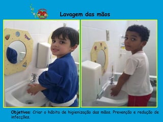 Lavagem das mãos




Objetivos: Criar o hábito de higienização das mãos. Prevenção e redução de
infecções.
 
