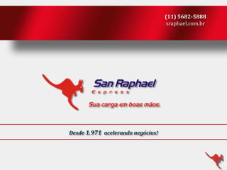 (11) 5682-5888
sraphael.com.br

Desde 1.971 acelerando negócios!

 
