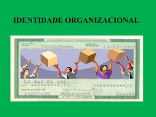 IDENTIDADE ORGANIZACIONAL
 