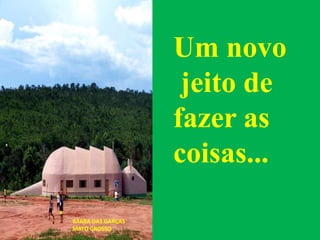 Um novo
jeito de
fazer as
coisas...
BARRA DAS GARÇAS
MATO GROSSO
 