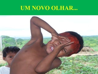 UM NOVO OLHAR...
 