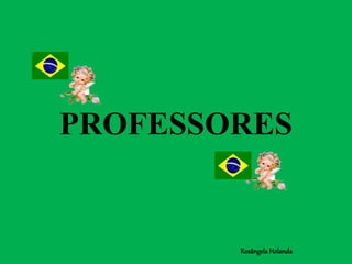 PROFESSORES
Rosângela Holanda
 