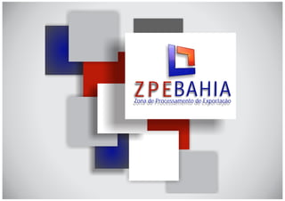 Z P E BAHIA

Zona de Processamento de Exportação

 
