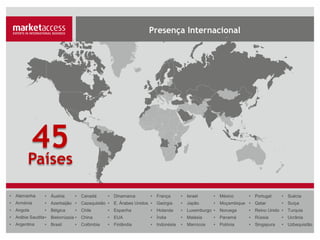 45
Países
• Alemanha
• Arménia
• Angola
• Arábia Saudita
• Argentina
• Áustria
• Azerbaijão
• Bélgica
• Bielorrússia
• Brasil
• Canadá
• Cazaquistão
• Chile
• China
• Colômbia
• Dinamarca
• E. Árabes Unidos
• Espanha
• EUA
• Finlândia
• França
• Geórgia
• Holanda
• Índia
• Indonésia
• Israel
• Japão
• Luxemburgo
• Malásia
• Marrocos
• México
• Moçambique
• Noruega
• Panamá
• Polónia
• Portugal
• Qatar
• Reino Unido
• Rússia
• Singapura
• Suécia
• Suíça
• Turquia
• Ucrânia
• Uzbequistão
 