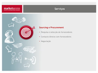 Sourcing e Procurement
• Pesquisa e selecção de fornecedores
• Contacto directo com fornecedores
• Negociação
 