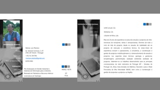 INFORMAÇÃO PESSOAL
Apelido / Nome
:
Batista, Luis Mariano
Morada : Av. General Carmona, 1-2ºI
2765-207 Estoril - Portugal
Telemóvel : +351 91 354 956
Data de Nascimento : 10/05/1964
FORMAÇÃO
1993-1994
1990-1991
1982-1987
Pós-Graduação em Gestão Industrial e
Sistemas de Informação para a Indústria
Mestrado em Hidráulica e Recursos Hídricos
Licenciatura em Geologia
INDEG / ISCTE
IST
FCUL
EXPERIÊNCIA PROFISSIONAL
2015 / - :
1994 / 2015 :
1990 / 1994 :
LCW Consult, S.A.
Globalvia, S.A.
J.Duarte & Filhos, Lda.
Mais de 20 anos de experiência na área dos estudos e projectos de infra-
estruturas de transporte, viárias e aeroportuárias. Domínio de todo o
ciclo de vida do projecto, desde os estudos de viabilidade até ao
projecto de execução e assistência técnica. As áreas-chave de
experiência incluem o planeamento, a consultoria, a coordenação e
gestão de projectos multidisciplinares e o desenvolvimento de estudos e
projectos nas seguintes áreas técnicas: geologia e geotecnia;
terraplenagens; pavimentação; avaliação ambiental; avaliação de
projectos. Salientam-se os trabalhos desenvolvidos para as principais
concessionárias da rede rodoviária de Portugal (EP – Estradas de
Portugal S.A., Brisa, Auto-Estradas do Atlântico, Ascendi) e para a Rede
Ferroviária de Alta Velocidade (RAVE), bem como a coordenação e
gestão de propostas e projectos na Argélia.
2015 / ------ :
E-mail : lmariano.batista@gmail.com
 