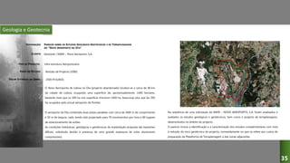 Geologia e Geotecnia
PARECER SOBRE OS ESTUDOS GEOLÓGICO-GEOTÉCNICOS E DE TERRAPLENAGENS
DO “NOVO AEROPORTO NA OTA”
Geotúnel / NAER – Novo Aeroporto, S.A.
Infra-estrutura Aeroportuária
Revisão de Projecto (2006)
O Novo Aerroporta de Lisboa na Ota (projecto abandonado) localiza-se a cerca de 48 km
da cidade de Lisboa, ocupando uma superfície de, aproximadamente, 1400 hectares,
bastante mais que os 500 ha une superficie d'environ 1400 ha, beaucoup plus que les 500
ha ocupados pelo actual aeroporto da Portela.
O aeroporto da Ota contempla duas pistas paralelas com cerca de 3600 m de comprimento
e 50 m de largura, cada, tendo sido projectado para 70 movimerntos por hora e 80 lugares
de estacionamento de aviões.
As condições hidráulicas, geológicas e geotécnicas da implantação proposta são bastantes
difíceis, sobretudo devido à presença de uma grande espessura de solos aluvionares
compressíveis.
Na sequência de uma solicitação da NAER – NOVO AEROPORTO, S.A. foram analisados e
avaliados os estudos geológicos e geotécnicos, bem como o projecto de terraplenagens,
desenvolvidos no âmbito do projecto.
O parecer incluiu a identificação e a caracterização dos estudos complementares com vista
à redução do risco geotécnico do projecto, nomeadamente no que se refere aos custos de
preparação da Plataforma de Terraplenagem e das zonas adjacentes.
2500 M EUROS
DESIGNAÇÃO:
CLIENTE:
FASES DO ESTUDO:
VALOR ESTIMADO DA OBRA:
TIPO DE PROJECTO:
35
 