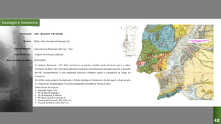 Geologia e Geotecnia
A10 – BENAVENTE / IC13 (A13)
BRISA – Auto-Estradas de Portugal, S.A.
Infra-estrutura Rodoviária (2X2 vias, 7 km)
Projecto de Execução (2002/05)
DESIGNAÇÃO:
CLIENTE:
TIPO DE PROJECTO:
FASES DO ESTUDO:
VALOR ESTIMADO DA OBRA:
O sublanço Benavente / IC3 (A13) inscreve-se na grande unidade morfo-estrutural que é a Bacia
Cenozóica do Baixo Tejo. Esta bacia sedimentar apresenta uma disposição alongada segundo a direcção
NE-SW, correspondendo a uma depressão tectónica complexa sujeita a subsidência ao longo do
Cenozóico.
No âmbito deste projecto foi elaborado o Estudo Geológico e Geotécnico da obra geral e obras de arte
e o Projecto de Terraplenagens. Foi ainda assegurada a Assistência Técnica à Obra.
Dados Gerais do Projecto:
 Extensão Total: 7 km
 Nº de Nós de Ligação: 2
 Nº de Viadutos: 1 (400 m)
 Nº Obras de Arte Correntes: 6
 Volume de Escavação: 400 (x103 m3)
 Volume de Aterro: 1300 (x103 m3)
20 M EUROS
40
 