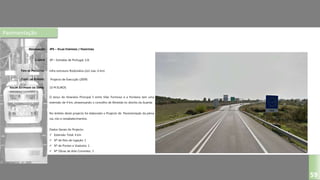 Pavimentação
IP5 – VILAR FORMOSO / FRONTEIRA
EP – Estradas de Portugal, S.A.
Infra-estrutura Rodoviária (2x2 vias, 4 km)
Projecto de Execução (2009)
O lanço do Itinerário Principal 5 entre Vilar Formoso e a fronteira tem uma
extensão de 4 km, atravessando o concelho de Almeida no distrito da Guarda.
No âmbito deste projecto foi elaborado o Projecto de Pavimentação da plena
via, nós e restabelecimentos.
Dados Gerais do Projecto:
 Extensão Total: 4 km
 Nº de Nós de Ligação: 1
 Nº de Pontes e Viadutos: 1
 Nº Obras de Arte Correntes: 3
DESIGNAÇÃO:
CLIENTE:
TIPO DE PROJECTO:
FASES DO ESTUDO:
VALOR ESTIMADO DA OBRA:
59
10 M EUROS
 