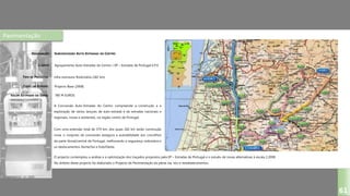 Pavimentação
SUBCONCESSÃO AUTO-ESTRADAS DO CENTRO
Agrupamento Auto-Estradas do Centro / EP – Estradas de Portugal E.P.E
Infra-estrutura Rodoviária (182 km)
Projecto Base (2008)
DESIGNAÇÃO:
CLIENTE:
TIPO DE PROJECTO:
FASES DO ESTUDO:
VALOR ESTIMADO DA OBRA:
61
780 M EUROS
A Concessão Auto-Estradas do Centro compreende a construção e a
exploração de vários lançoes de auto-estrada e de estradas nacionais e
regionais, novas e existentes, na região centro de Portugal.
Com uma extensão total de 379 km, dos quais 182 km serão construção
nova, o conjunto da concessão assegura a acessibilidade aos concelhos
da parte litoral/central de Portugal, melhorando a segurança rodoviária e
os deslocamentos Norte/Sul e Este/Oeste.
O projecto contemplou a análise e a optimização dos traçados propostos pela EP – Estradas de Portugal e o estudo de novas alternativas à escala 1:2000.
No âmbito deste projecto foi elaborado o Projecto de Pavimentação da plena via, nós e restabelecimentos.
 