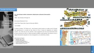 Gestão de Projectos
A1 – AUTO-ESTRADA DO NORTE, ALARGAMENTO E BENEFICIAÇÃO DO SUBLANÇO CARVALHOS/STO
OVÍDIO
CLIENTE:
DESIGNAÇÃO:
TIPO DE PROJECTO:
FASES DO ESTUDO:
BRISA – Auto-Estradas de Portugal, S.A.
Infra-estrutura Rodovária (5,5 km)
Estudo Prévio, Projecto Base, Projecto de Execução (2006/11)
O Sublanço Carvalhos / Stº Ovídio da A1 – Auto-Estrada do Norte localiza-se na região norte de Portugal,
mais especificamente no concelho de Gaia, distrito do Porto. O estudo do alargamento do Sublanço
Carvalhos / Sto. Ovídio para 2x3 vias, prevendo o futuro alargamento para 2x4 vias foi desenvolvido tendo
por base as Normas da ex-JAE e os critérios de projecto da BRISA, na parte aplicável. Teve ainda em conta, os
critérios habitualmente adoptados em obras de alargamento com características similares.
Dados Gerais do Projecto:
 Extensão Total: 5,5 km
 Nº de Nós de Ligação: 3
 Nº Obras de Arte Correntes: 9
 Volume de Escavação: 35 (x103 m3)
 Volume de Aterro: 9 (x103 m3)
5
23,1 M EUROSVALOR ESTIMADO DA OBRA:
 