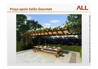 Praça apoio Salão Gourmet




Material provisório de consulta interna do corretor, sujeito a alterações.
 