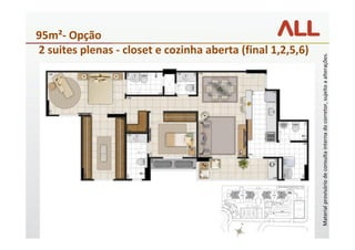 95m²- Opção
                                                                        2 suites plenas - closet e cozinha aberta (final 1,2,5,6)




Material provisório de consulta interna do corretor, sujeito a alterações.
 