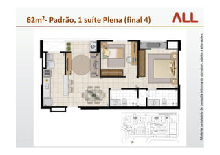 62m²- Padrão, 1 suíte Plena (final 4)




Material provisório de consulta interna do corretor, sujeito a alterações.
 