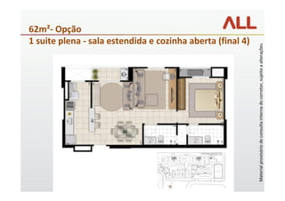 62m²- Opção
                                                                        1 suite plena - sala estendida e cozinha aberta (final 4)




Material provisório de consulta interna do corretor, sujeito a alterações.
 