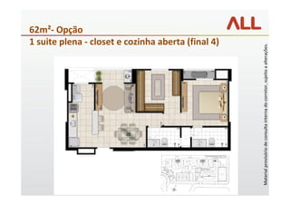 62m²- Opção
                                                                        1 suite plena - closet e cozinha aberta (final 4)




Material provisório de consulta interna do corretor, sujeito a alterações.
 