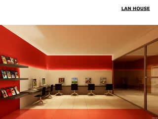 LAN HOUSE
 