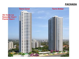FACHADA

                    Torre Coral   Torre Ambar


3Q: frente rua
Nascente: final 3
Poente: final 4
 