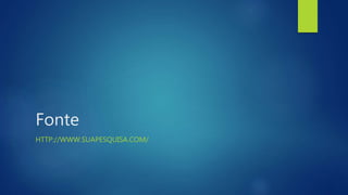 Fonte
HTTP://WWW.SUAPESQUISA.COM/
 