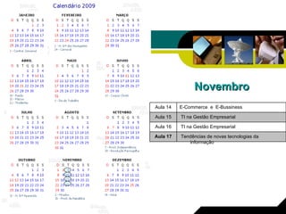 Novembro Tendências de novas tecnologias da informação Aula 17 TI na Gestão Empresarial Aula 16 TI na Gestão Empresarial Aula 15 E-Commerce  e  E-Bussiness Aula 14 