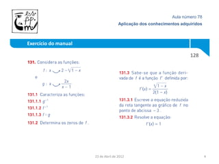 Aula número 78
                                     Aplicação dos conhecimentos adquiridos



Exercício do manual

                                                                     128




                      23 de Abril de 2012                                     4
 