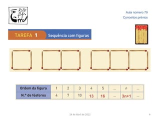 Aula número 79
                           Conceitos prévios




                 13   16   3n+1



24 de Abril de 2012                            4
 