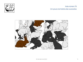 Aula número 79
                      Um pouco da história das sucessões




24 de Abril de 2012                                        9
 