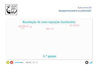 Aula número 50
Equação fracionária ou polinomial?
 