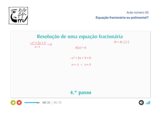 Aula número 50
Equação fracionária ou polinomial?
 
