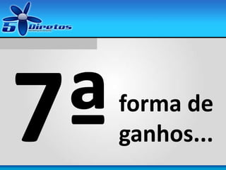 forma de
ganhos...
 