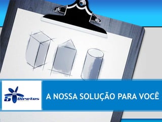 A NOSSA SOLUÇÃO PARA VOCÊ
 