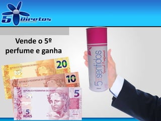 Vende o 5º
perfume e ganha
 