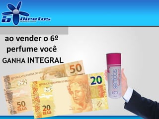 ao vender o 6º
perfume você
GANHA INTEGRAL
 