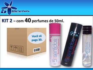 KIT 2 – com 40 perfumes de 50ml.
 